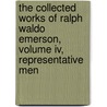 The Collected Works Of Ralph Waldo Emerson, Volume Iv, Representative Men door Ralph Waldo Emerson