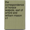 The Correspondence of Horace Walpole, Earl of Orford and William Mason V1 by Unknown