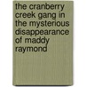 The Cranberry Creek Gang in the Mysterious Disappearance of Maddy Raymond by Donna L. Ray