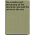 The Creation And Philosophy Of The Universe: God And The Universe Are One
