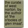 The Curate Of West Norton. By The Author Of 'The O'Tooles Of Glen Imaal'. by George Robert Wynne