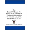 The Death of Abel, in Five Books; With a Sketch of the Life of the Author by Solomon Gessner