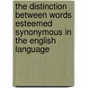 The Distinction Between Words Esteemed Synonymous In The English Language door . Anonymous