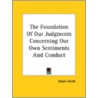 The Foundation Of Our Judgments Concerning Our Own Sentiments And Conduct by Adam Smith