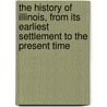 The History Of Illinois, From Its Earliest Settlement To The Present Time door Carpenter W.H. (William Henry)