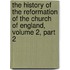 The History Of The Reformation Of The Church Of England, Volume 2, Part 2
