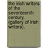 The Irish Writers Of The Seventeenth Century. (Gallery Of Irish Writers).
