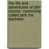 The Life And Adventures Of John Connor, Commonly Called Jack The Bachelor door Grace Richard Grace