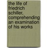 The Life Of Friedrich Schiller, Comprehending An Examination Of His Works door Thomas Carlyle