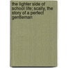 The Lighter Side of School Life; Scally, the Story of a Perfect Gentleman door Ian Hay