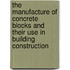 The Manufacture Of Concrete Blocks And Their Use In Building Construction