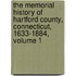 The Memorial History Of Hartford County, Connecticut, 1633-1884, Volume 1