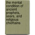 The Mental Condition Of Ancient Prophets, Sears, And Religious Chieftains