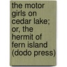 The Motor Girls on Cedar Lake; Or, the Hermit of Fern Island (Dodo Press) door Margaret Penrose