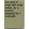 The Neid Of Virgil With Engl. Notes, By C. Anthon. Adapted By F. Metcalfe by Publius Virgilius Maro