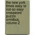 The New York Times Easy to Not-So-Easy Crossword Puzzle Omnibus, Volume 2