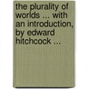 The Plurality Of Worlds ... With An Introduction, By Edward Hitchcock ... door William Whewell