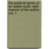The Poetical Works Of Sir Walter Scott, With Memoir Of The Author. Vol. 1 door Walter Sir Scott