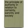 The Principle of Authority in Relation to Certainty, Sanctity and Society by Peter T. Forsyth