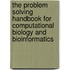 The Problem Solving Handbook for Computational Biology and Bioinformatics