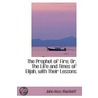 The Prophet Of Fire; Or, The Life And Times Of Elijah, With Their Lessons door John Ross MacDuff