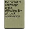 The Pursuit Of Knowledge Under Difficulties [By G.L. Craik]. Continuation door George Lillie Craik