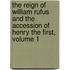 The Reign Of William Rufus And The Accession Of Henry The First, Volume 1