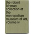 The Robert Lehman Collection At The Metropolitan Museum Of Art, Volume Iv