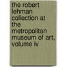 The Robert Lehman Collection At The Metropolitan Museum Of Art, Volume Iv by Sandra Hindman