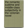 The Romantic Sublime and Middle-Class Subjectivity in the Victorian Novel door Stephen Hancock