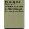 The Scope And History Of Commutative And Noncommutative Harmonic Analysis door George W. Mackey