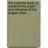The Supreme Book Of Mankind The Origin And Influence Of The English Bible door James G.K. McClure