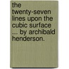 The Twenty-Seven Lines Upon the Cubic Surface ... by Archibald Henderson. door Archibald Henderson