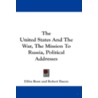 The United States and the War, the Mission to Russia, Political Addresses by Elihu Root