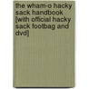 The Wham-o Hacky Sack Handbook [with Official Hacky Sack Footbag And Dvd] by Wham-O