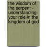 The Wisdom of the Serpent - Understanding Your Role in the Kingdom of God door Vincent Chiedu