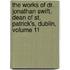 The Works Of Dr. Jonathan Swift, Dean Of St. Patrick's, Dublin, Volume 11