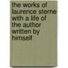 The Works Of Laurence Sterne With A Life Of The Author Written By Himself door Laurence Sterne