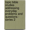 Topic Bible Studies Addressing Everyday Problems And Questions - Series 2 door Minister Dennis G. Aaberg