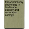Transdisciplinary Challenges In Landscape Ecology And Restoration Ecology by Zev Naveh