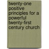 Twenty-One Positive Principles For A Powerful Twenty-First Century Church door Dennis A. Davis