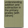 Understanding Addition And Subtraction In The Primary Grades [with Cdrom] door Ruth E. Parker
