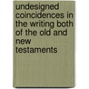 Undesigned Coincidences In The Writing Both Of The Old And New Testaments by John James Blunt