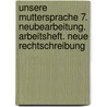 Unsere Muttersprache 7. Neubearbeitung. Arbeitsheft. Neue Rechtschreibung by Unknown