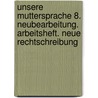 Unsere Muttersprache 8. Neubearbeitung. Arbeitsheft. Neue Rechtschreibung by Unknown