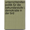 Unterrichtshilfen Politik Für Die Sekundarstufe I. Demokratie In Der Brd door Sabine Achour