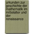 Urkunden Zur Geschichte Der Mathematik Im Mittelalter Und Der Renaissance