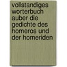 Vollstandiges Worterbuch Auber Die Gedichte Des Homeros Und Der Homeriden door Ernst Eduard Seiler