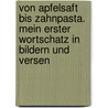 Von Apfelsaft bis Zahnpasta. Mein erster Wortschatz in Bildern und Versen by Hedwig von Bülow