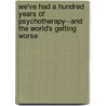 We've Had a Hundred Years of Psychotherapy--And the World's Getting Worse door Michael Ventura